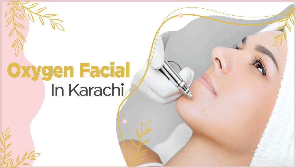 oxygen facial in karachi